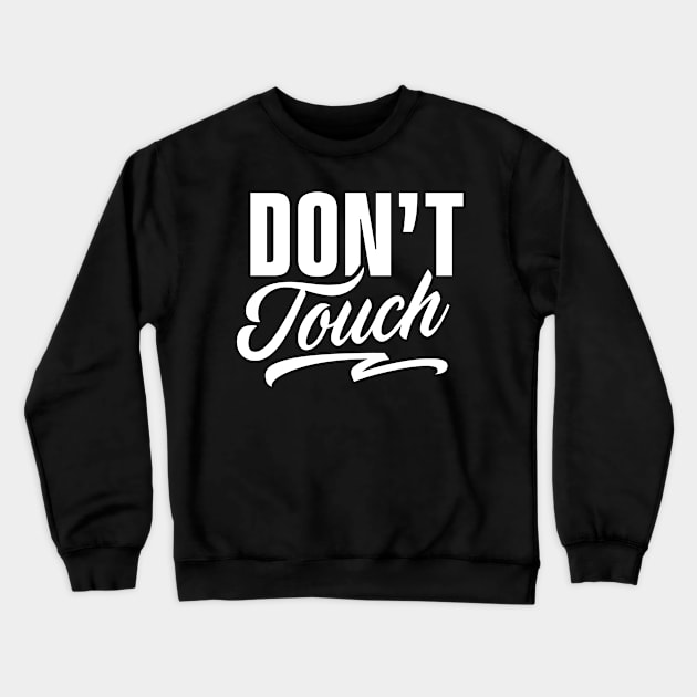 Hands Do Not Touch Stop Touching Dont Touch Fingers Off Crewneck Sweatshirt by dr3shirts